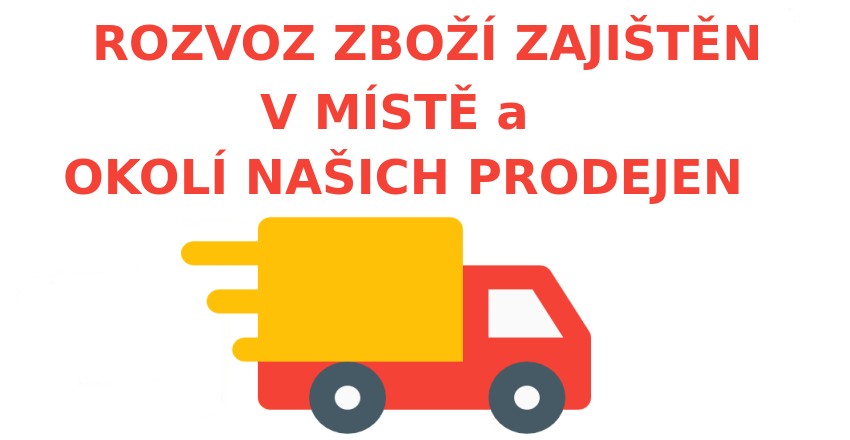 ROZVOZ ZBOŽÍ ZAJIŠTĚN V MÍSTĚ a OKOLÍ NAŠICH PRODEJEN